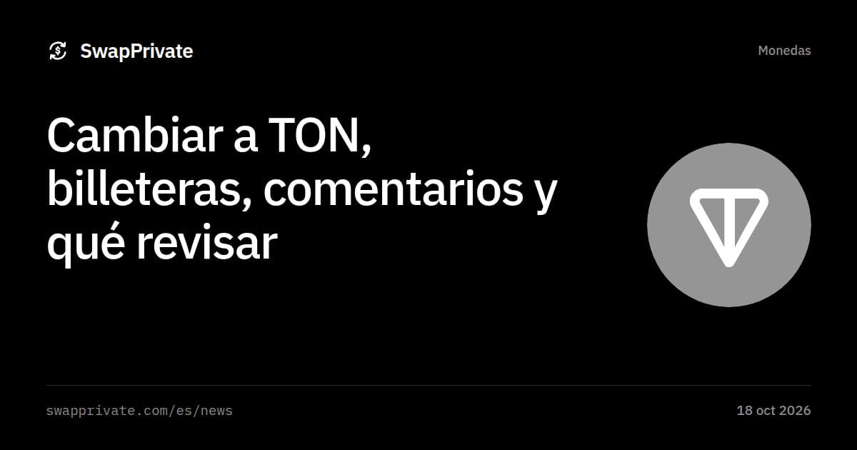 Cambiar a TON, billeteras, comentarios y qué revisar