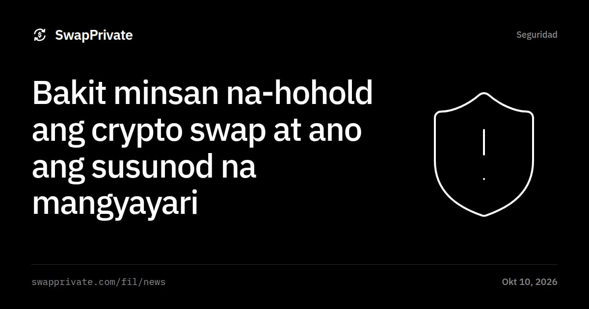 Bakit minsan na-hohold ang crypto swap at ano ang susunod na mangyayari