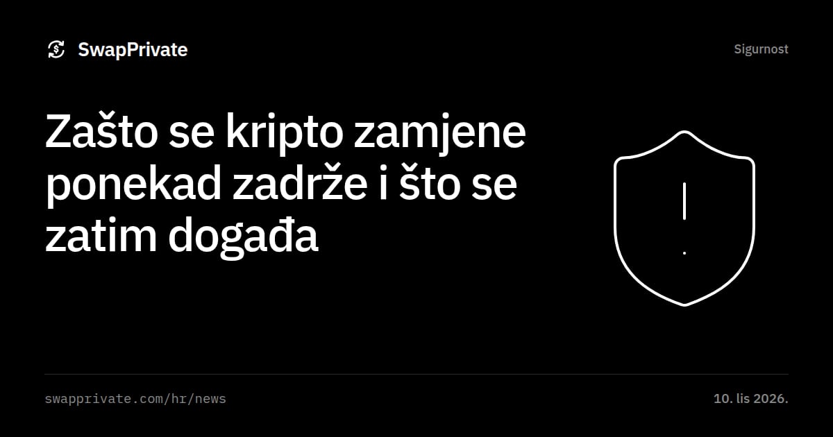 Zašto se kripto zamjene ponekad zadrže i što se zatim događa