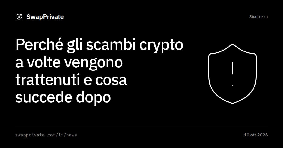 Perché gli scambi crypto a volte vengono trattenuti e cosa succede dopo