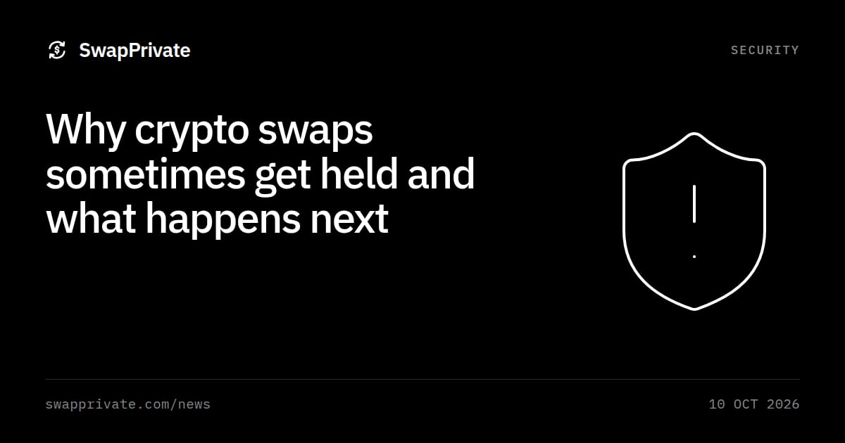 Why crypto swaps sometimes get held and what happens next